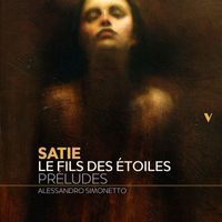 Alessandro Simonetto - Satie: Le Fils des étoiles préludes (Excerpts Arr. for Piano)