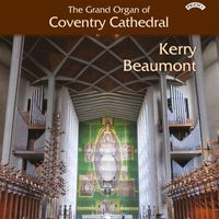 Kerry Beaumont - The Grand Organ of Coventry Cathedral