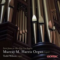 Todd Wilson - Murray M. Harris Organ (1911)