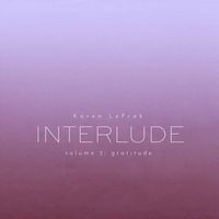 Jacques van Tuinen and Karen LeFrak - Karen LeFrak: Interlude, Vol. 3 – Gratitude