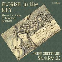 Peter Sheppard Skaerved - Florish in the Key: The Solo Violin in London 1650-1700