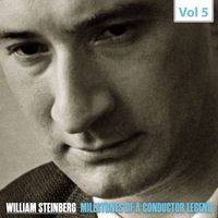 William Steinberg - Milestones of a Conductor Legend, Vol. 5