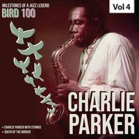 Charlie Parker - Milestones of a Legend Bird 100 Charlie Parker, Vol. 4