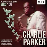 Charlie Parker - Milestones of a Legend Bird 100 Charlie Parker, Vol. 2