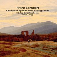 L'Orfeo Barockorchester and Michi Gaigg - Schubert: Complete Symphonies & Fragments