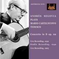 Andrés Segovia - Castelnuovo-Tedesco: Guitar Concerto No. 1 in D Major, Op. 99 (Live)