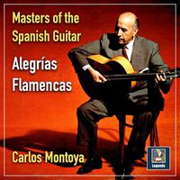 Carlos Montoya - Masters of the Spanish Guitar: Alegrías Flamencas