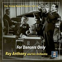 Ray Anthony And His Orchestra - The Swing Band Project, Vol. 6: For Dancers Only