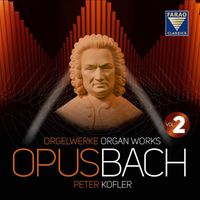 Peter Kofler - Opus BacH | Organ works | Peter Kofler | Vol 2