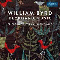 Friederike Chylek - William Byrd: Keyboard Works