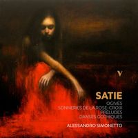 Alessandro Simonetto - Satie: Esoteric Works, Vol. 1 – Ogives, Sonneries de la Rose Croix, Préludes & Danses gothiques
