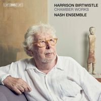 Nash Ensemble - Harrison Birtwistle: Chamber Works