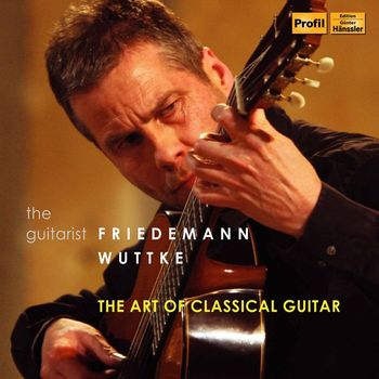 Friedemann Wuttke - The Art of Classical Guitar