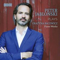 Peter Jablonski - Bacewicz: Piano Works