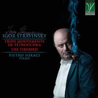 Pietro Soraci - Stravinsky: Trois mouvements de Petrouchka, The Firebird
