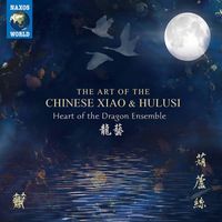 Heart of the Dragon Ensemble - The Art of the Chinese Xiao & Hulusi