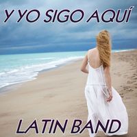 Latin Band - Y Yo Sigo Aqui
