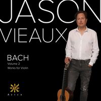 Jason Vieaux - J.S. Bach: Violin Works, Vol. 2 (Arr. for Guitar)