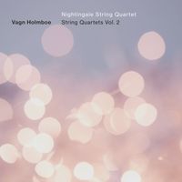 Nightingale String Quartet - Holmboe: String Quartets, Vol. 2