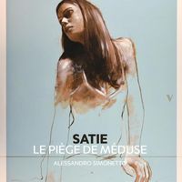 Alessandro Simonetto - Satie: Le piège de mèduse