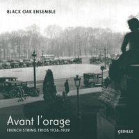 Black Oak Ensemble - Avant l'orage: French String Trios, 1926–1939