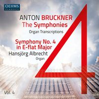 Hansjörg Albrecht - The Bruckner Symphonies, Vol. 4 – Organ Transcriptions