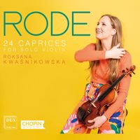 Roksana Kwaśnikowska - Rode: 24 Caprices for Solo Violin, Op. 22