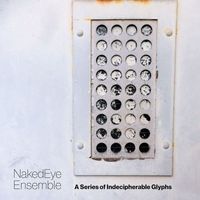 NakedEye Ensemble - A Series of Indecipherable Glyphs