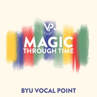 BYU Vocal Point - Magic Through Time