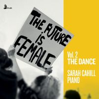 Sarah Cahill - The Future is Female, Vol. 2: The Dance