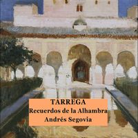 Andrés Segovia - Recuerdos de la Alhambra