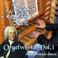 Massimiliano Sanca - J.S. Bach: Orgelwerke, Vol. 1