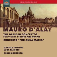 Daniele Fanfoni, Luca Fanfoni and Reale Concerto - D'Alay: The Dresden Concertos & Violin Concerto "For Anna Maria"