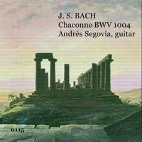 Andrés Segovia - J.S.Bach Chaconne BWV 1004