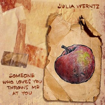 Various Artists - Julia Werntz: Someone Who Loves You Throws Me At You