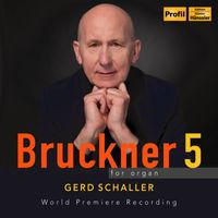 Gerd Schaller - Bruckner 5 for organ - World Premiere Recording
