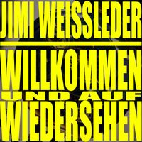 Jimi Weissleder - Willkommen und auf Wiedersehen