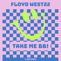 FLOYD WEST22 - Take Me BB!