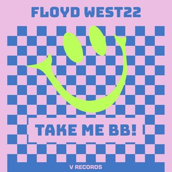 FLOYD WEST22 - Take Me BB!