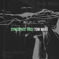 Tom Ware - Syncopate This!