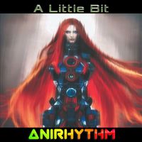 AniRhythm - A Little Bit (I Want to Love You)