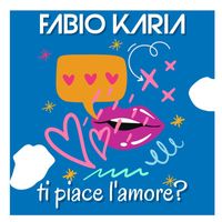 Fabio Karia - Ti piace l'amore?