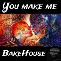Bakehouse - You make me