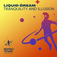 Liquid Dream - Tranquility and Illusion