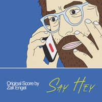 Zak Engel - Say Hey (Original Score)