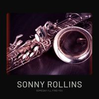Sonny Rollins - Someday I'll Find You
