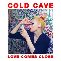 Cold Cave - Love Comes Close