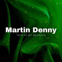 Martin Denny - This Is My Beloved