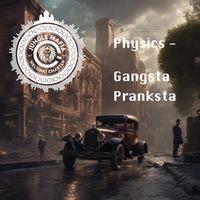 Physics - Gangsta Pranksta