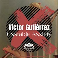 Victor Gutiérrez - Unstable Anexiety